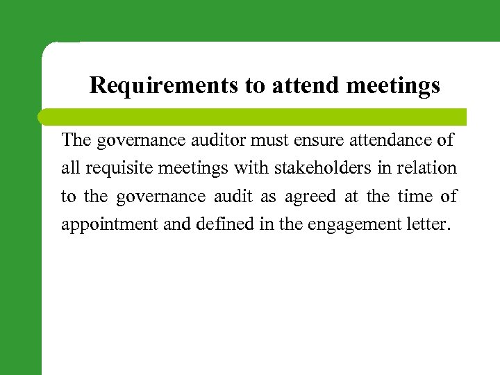 Requirements to attend meetings The governance auditor must ensure attendance of all requisite meetings