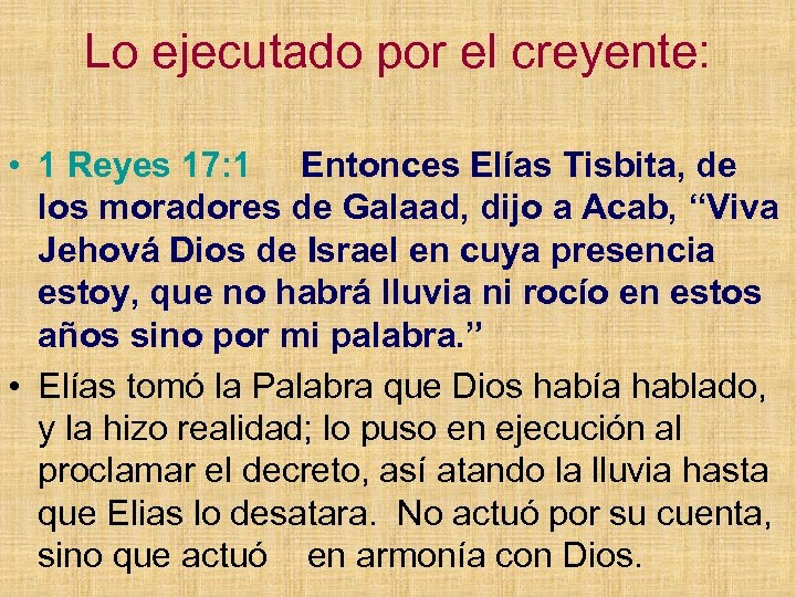 Lo ejecutado por el creyente: • 1 Reyes 17: 1 Entonces Elías Tisbita, de