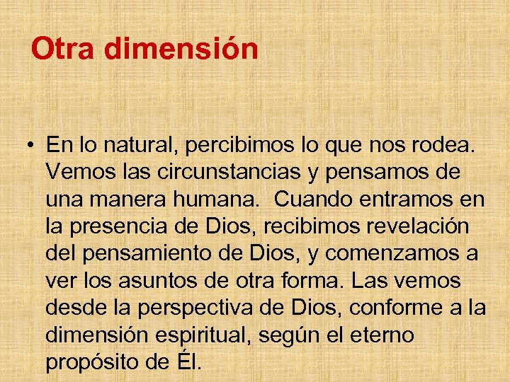Otra dimensión • En lo natural, percibimos lo que nos rodea. Vemos las circunstancias