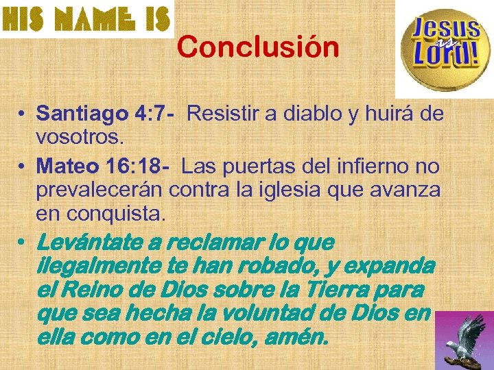 Conclusión • Santiago 4: 7 - Resistir a diablo y huirá de vosotros. •