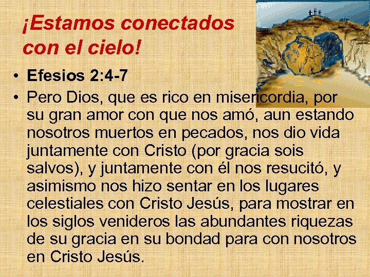 ¡Estamos conectados con el cielo! • Efesios 2: 4 -7 • Pero Dios, que