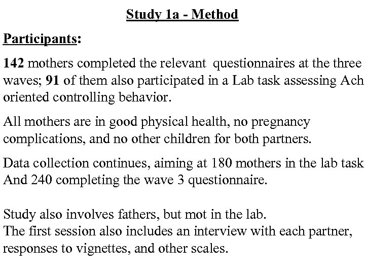 Study 1 a - Method Participants: 142 mothers completed the relevant questionnaires at the