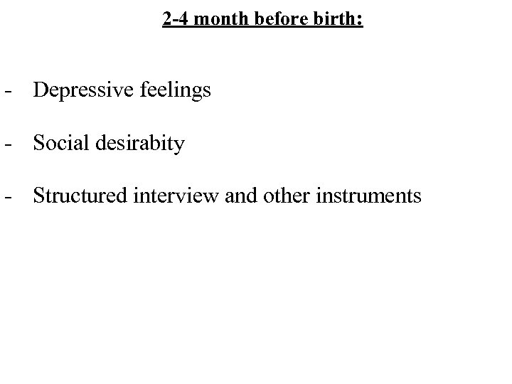 2 -4 month before birth: - Depressive feelings - Social desirabity - Structured interview