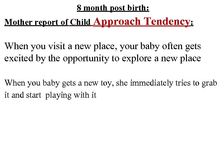 8 month post birth: Mother report of Child Approach Tendency: When you visit a