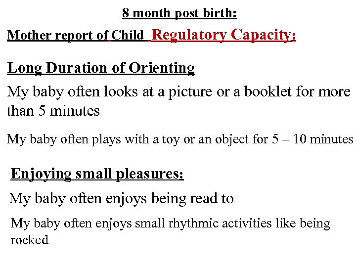 8 month post birth: Mother report of Child Regulatory Capacity: Long Duration of Orienting