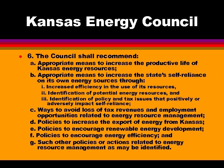 Kansas Energy Council l 6. The Council shall recommend: a. Appropriate means to increase