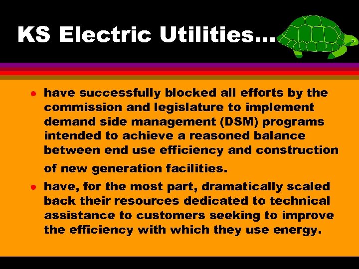 KS Electric Utilities. . . l have successfully blocked all efforts by the commission