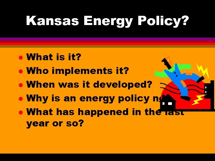 Kansas Energy Policy? l l l What is it? Who implements it? When was