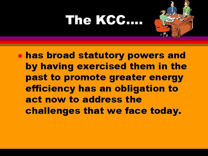 The KCC…. l has broad statutory powers and by having exercised them in the