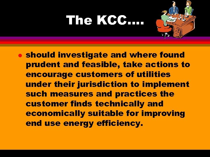 The KCC…. l should investigate and where found prudent and feasible, take actions to