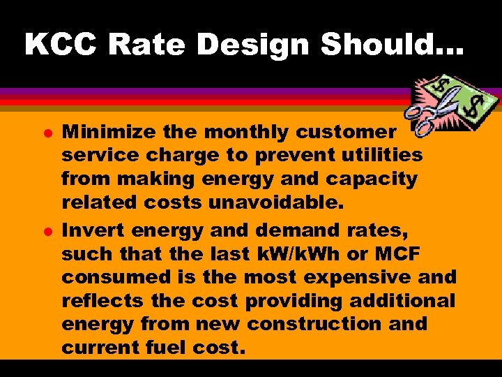 KCC Rate Design Should. . . l l Minimize the monthly customer service charge