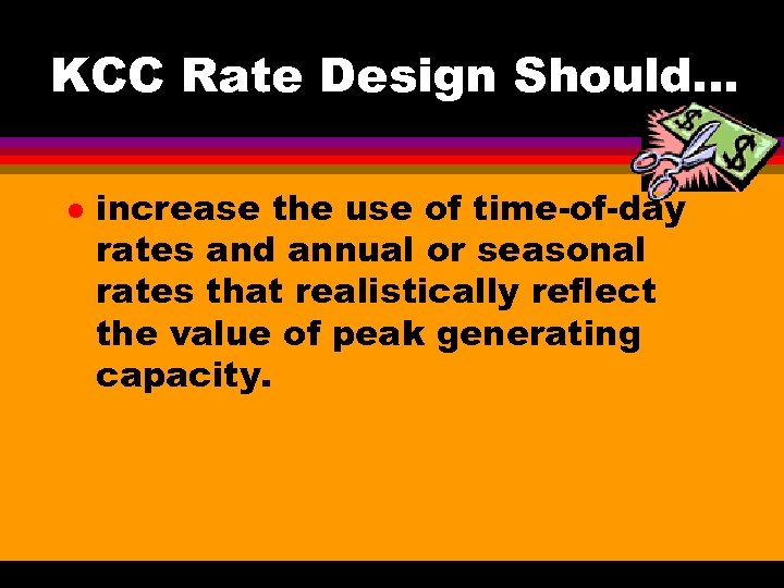 KCC Rate Design Should. . . l increase the use of time-of-day rates and