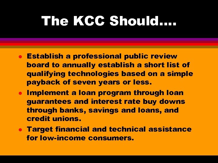 The KCC Should…. l l l Establish a professional public review board to annually