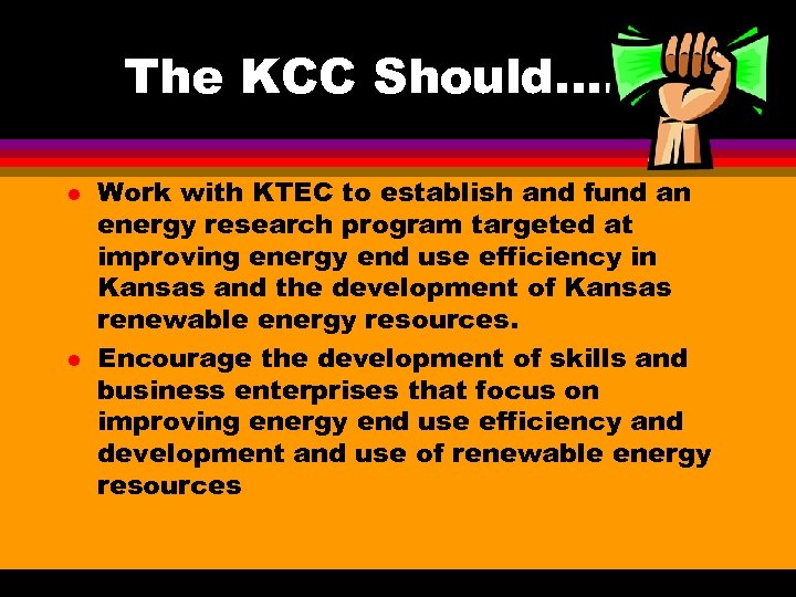 The KCC Should…. l l Work with KTEC to establish and fund an energy