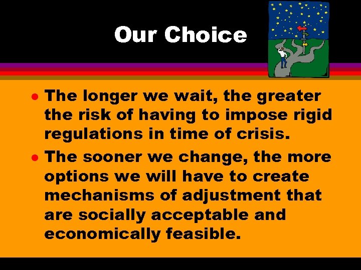 Our Choice l l The longer we wait, the greater the risk of having