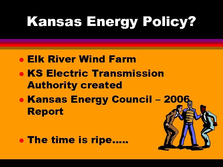 Kansas Energy Policy? l l Elk River Wind Farm KS Electric Transmission Authority created