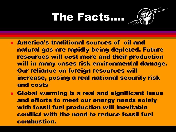 The Facts…. l l America’s traditional sources of oil and natural gas are rapidly