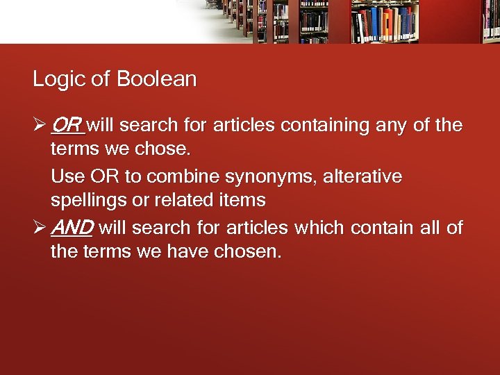 Logic of Boolean Ø OR will search for articles containing any of the terms