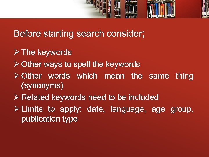 Before starting search consider; Ø The keywords Ø Other ways to spell the keywords