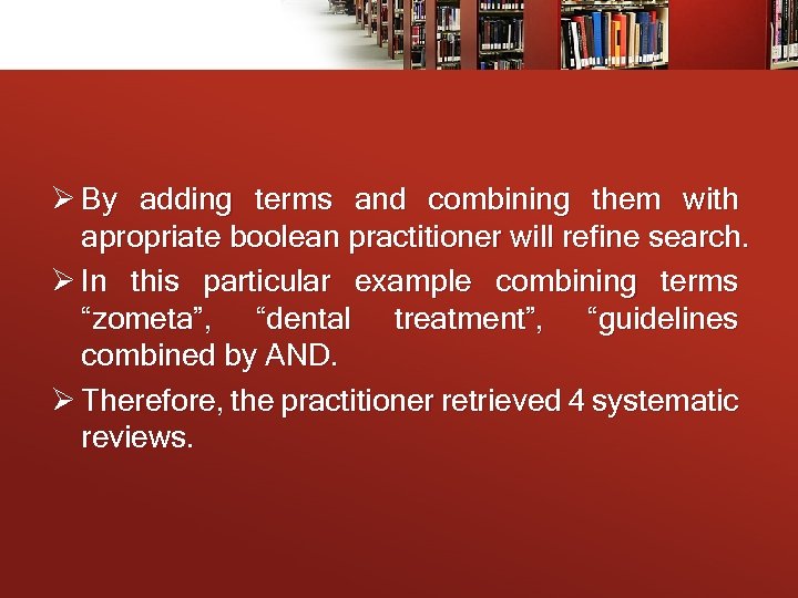 Ø By adding terms and combining them with apropriate boolean practitioner will refine search.