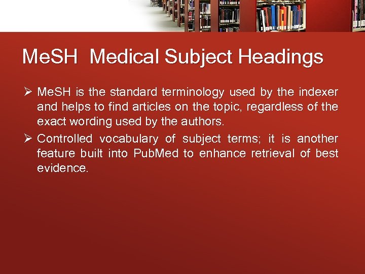 Me. SH Medical Subject Headings Ø Me. SH is the standard terminology used by