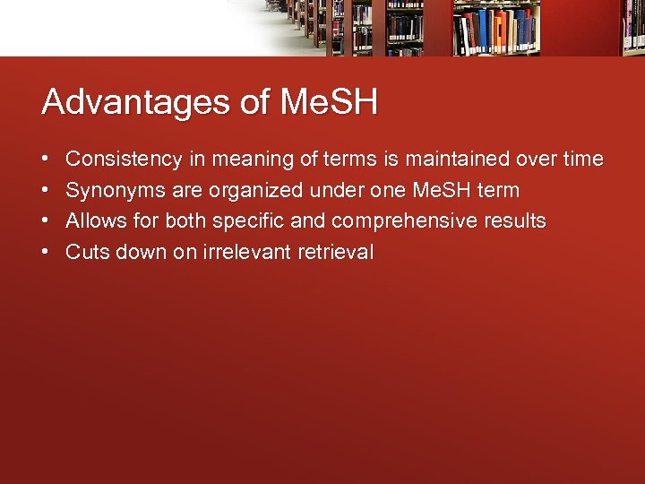 Advantages of Me. SH • • Consistency in meaning of terms is maintained over