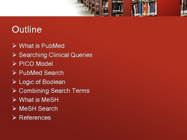 Outline Ø What is Pub. Med Ø Searching Clinical Queries Ø PICO Model Ø