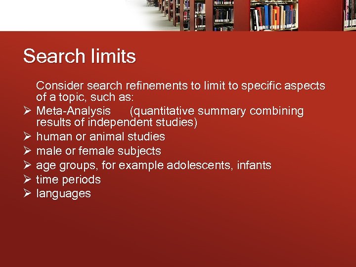 Search limits Consider search refinements to limit to specific aspects of a topic, such