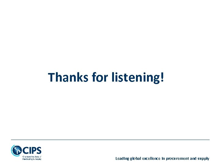 Thanks for listening! Leading global excellence in procurement and supply 
