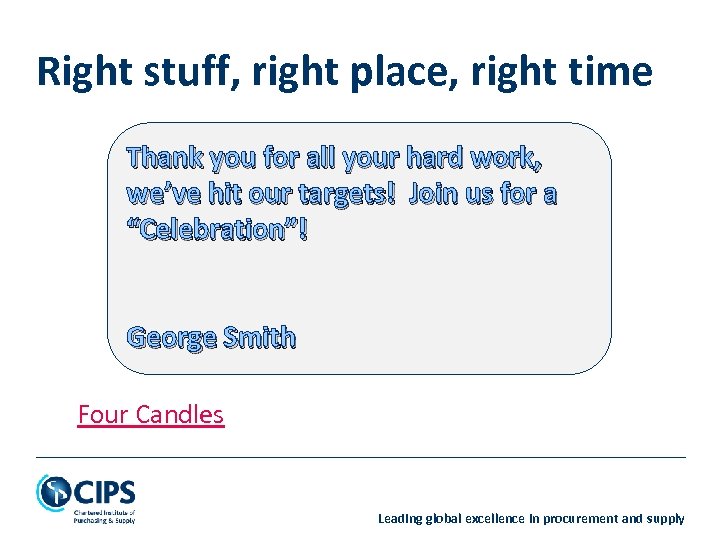 Right stuff, right place, right time Thank you for all your hard work, we’ve