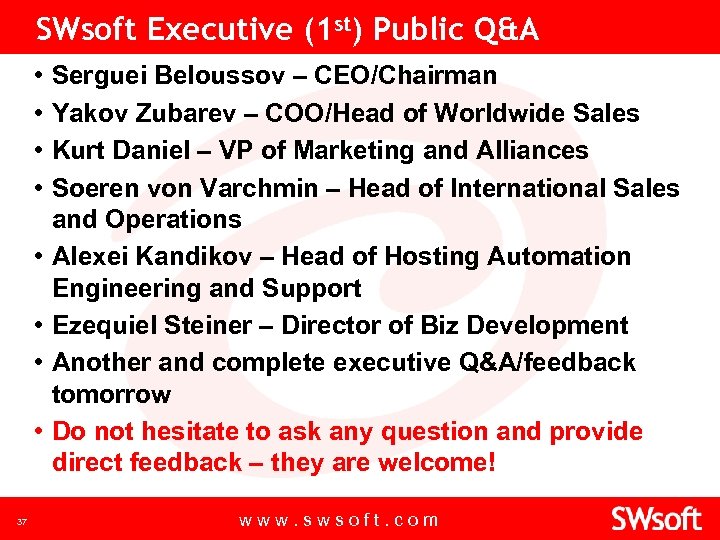 SWsoft Executive (1 st) Public Q&A • • 37 Serguei Beloussov – CEO/Chairman Yakov