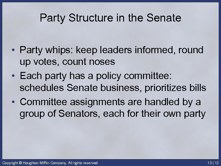 Party Structure in the Senate • Party whips: keep leaders informed, round up votes,