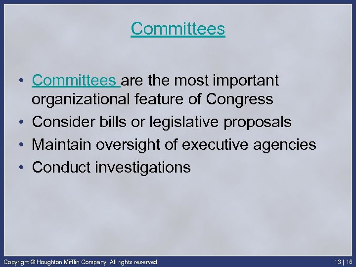 Committees • Committees are the most important organizational feature of Congress • Consider bills