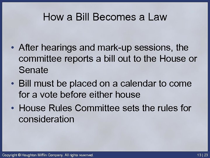 How a Bill Becomes a Law • After hearings and mark-up sessions, the committee