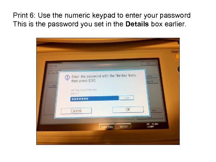 Print 6: Use the numeric keypad to enter your password This is the password