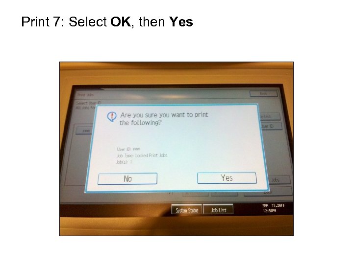 Print 7: Select OK, then Yes 