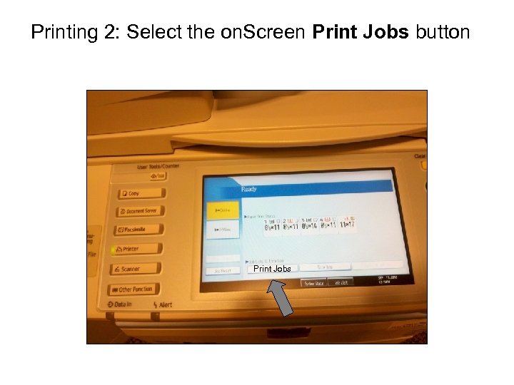 Printing 2: Select the on. Screen Print Jobs button Print Jobs 