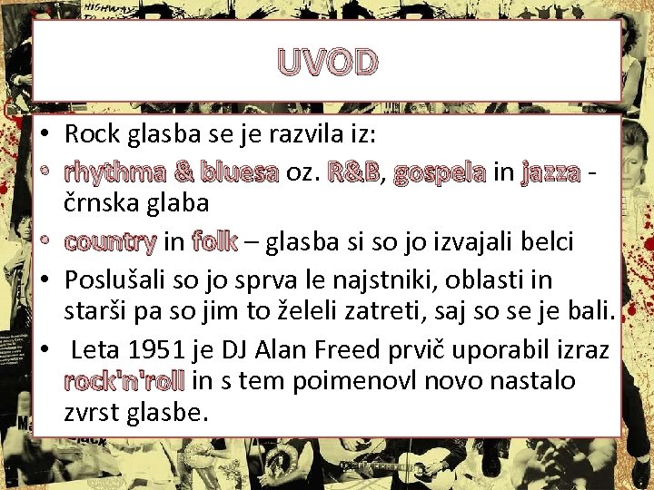 UVOD • Rock glasba se je razvila iz: • rhythma & bluesa oz. R&B,