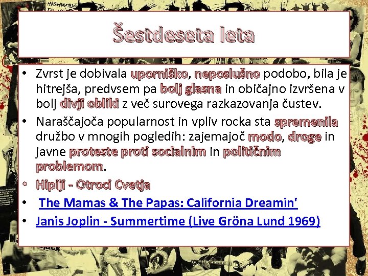 Šestdeseta leta • Zvrst je dobivala uporniško, neposlušno podobo, bila je uporniško hitrejša, predvsem