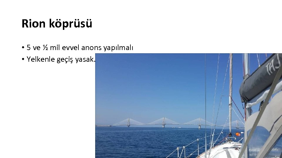 Rion köprüsü • 5 ve ½ mil evvel anons yapılmalı • Yelkenle geçiş yasak.