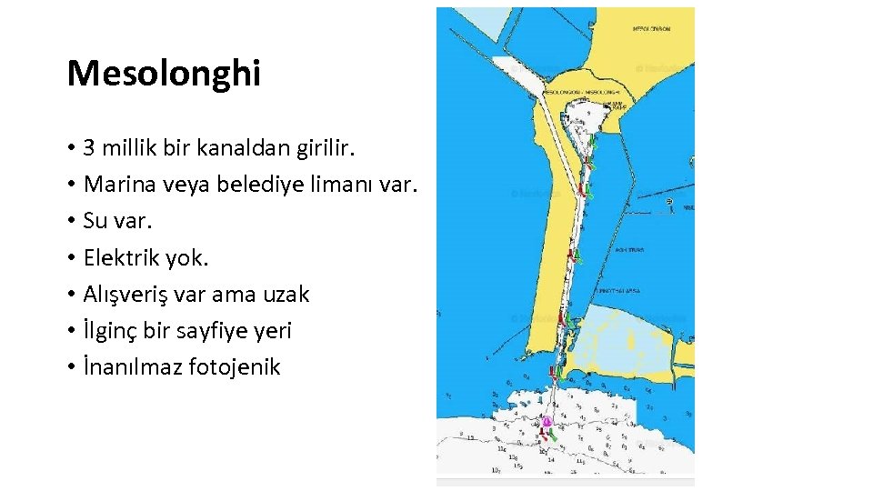 Mesolonghi • 3 millik bir kanaldan girilir. • Marina veya belediye limanı var. •