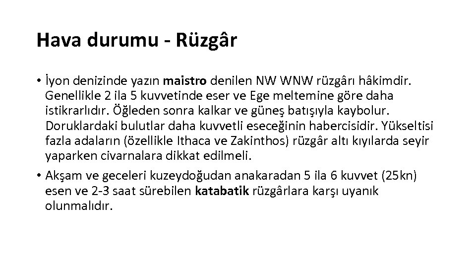 Hava durumu - Rüzgâr • İyon denizinde yazın maistro denilen NW WNW rüzgârı hâkimdir.