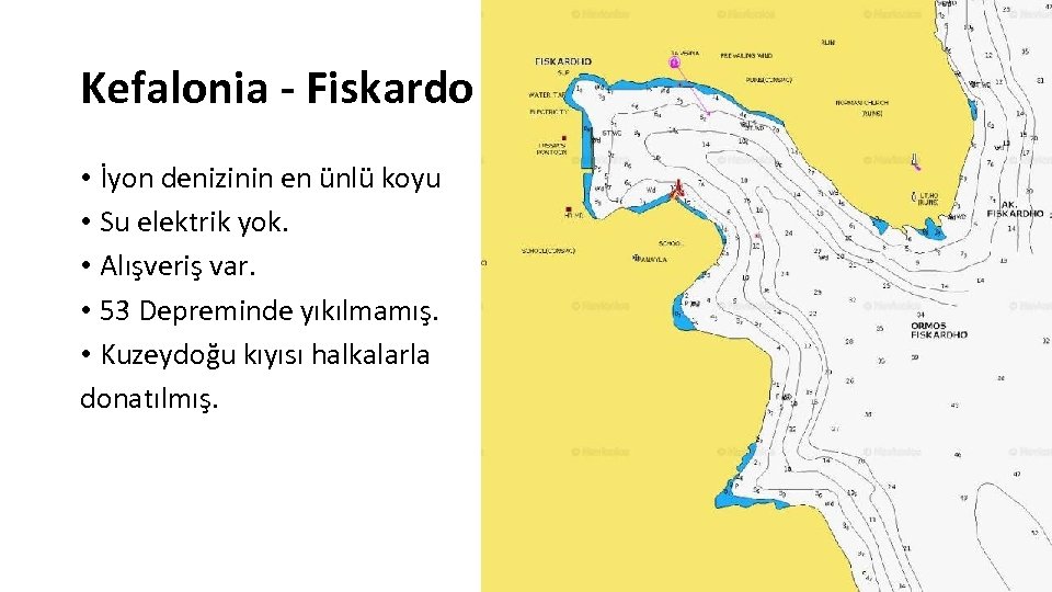 Kefalonia - Fiskardo • İyon denizinin en ünlü koyu • Su elektrik yok. •