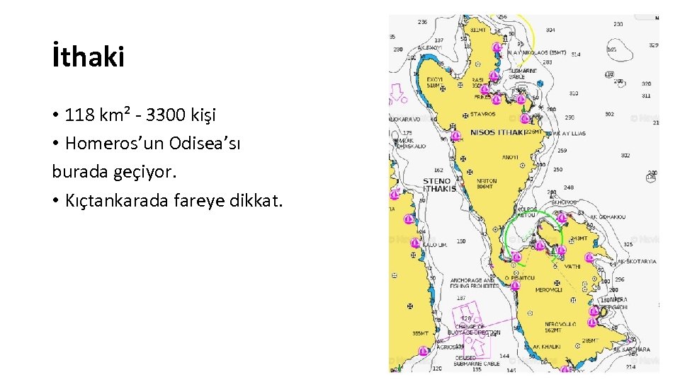 İthaki • 118 km² - 3300 kişi • Homeros’un Odisea’sı burada geçiyor. • Kıçtankarada