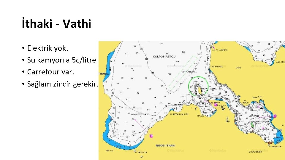 İthaki - Vathi • Elektrik yok. • Su kamyonla 5 c/litre • Carrefour var.