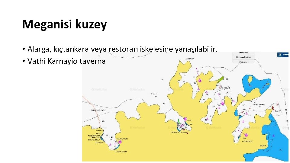 Meganisi kuzey • Alarga, kıçtankara veya restoran iskelesine yanaşılabilir. • Vathi Karnayio taverna 