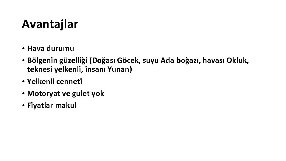 Avantajlar • Hava durumu • Bölgenin güzelliği (Doğası Göcek, suyu Ada boğazı, havası Okluk,