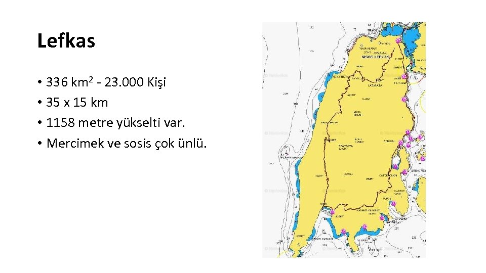 Lefkas • 336 km 2 - 23. 000 Kişi • 35 x 15 km