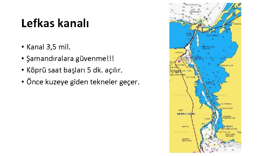 Lefkas kanalı • Kanal 3, 5 mil. • Şamandıralara güvenme!!! • Köprü saat başları