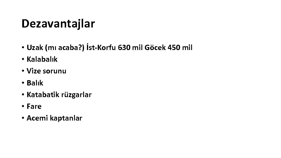 Dezavantajlar • Uzak (mı acaba? ) İst-Korfu 630 mil Göcek 450 mil • Kalabalık